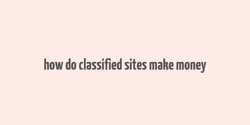 how do classified sites make money