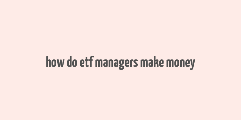 how do etf managers make money