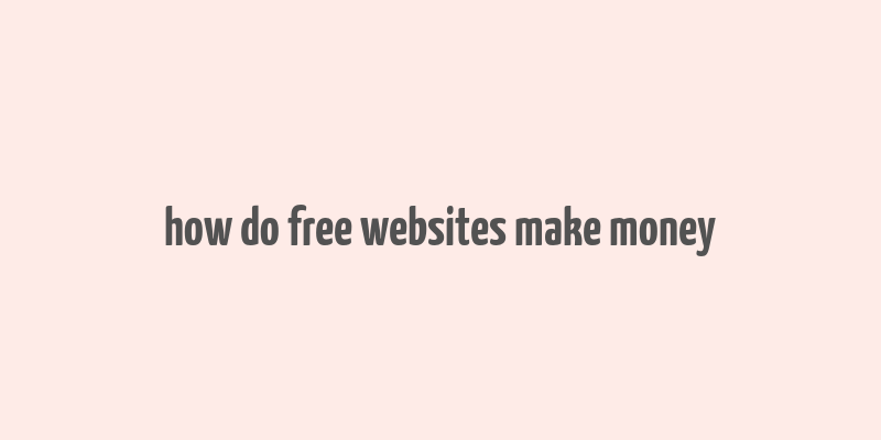 how do free websites make money