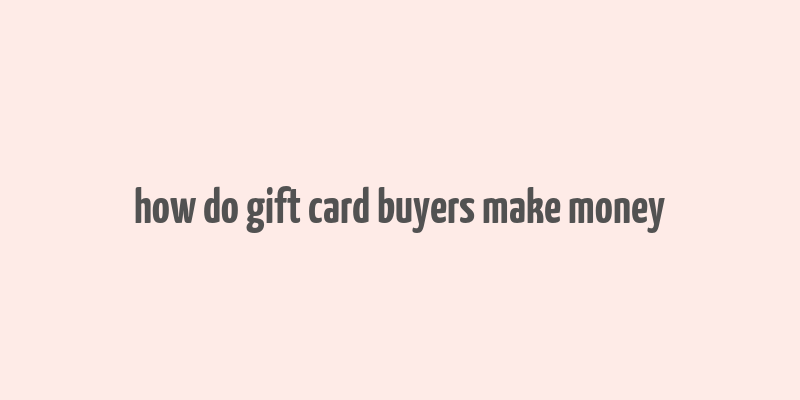 how do gift card buyers make money