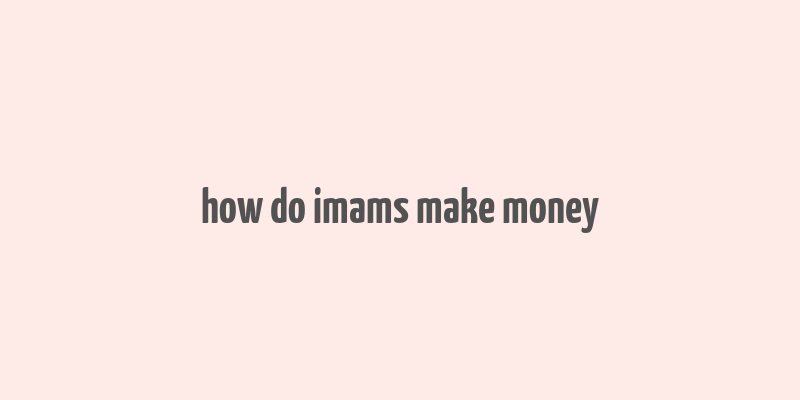 how do imams make money