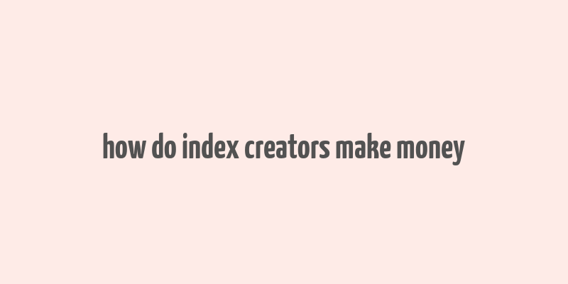 how do index creators make money