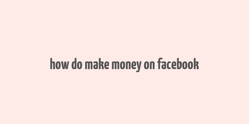 how do make money on facebook