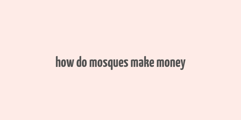 how do mosques make money