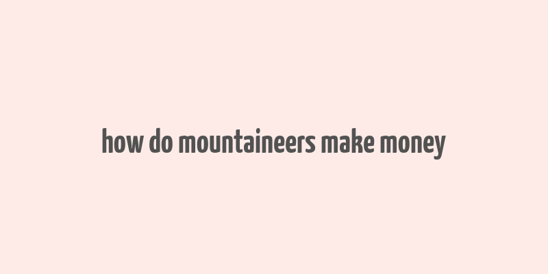 how do mountaineers make money