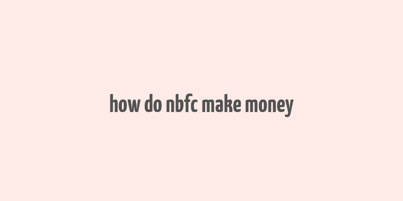 how do nbfc make money