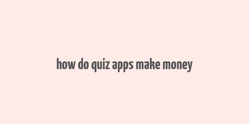 how do quiz apps make money