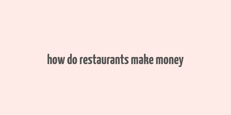 how do restaurants make money