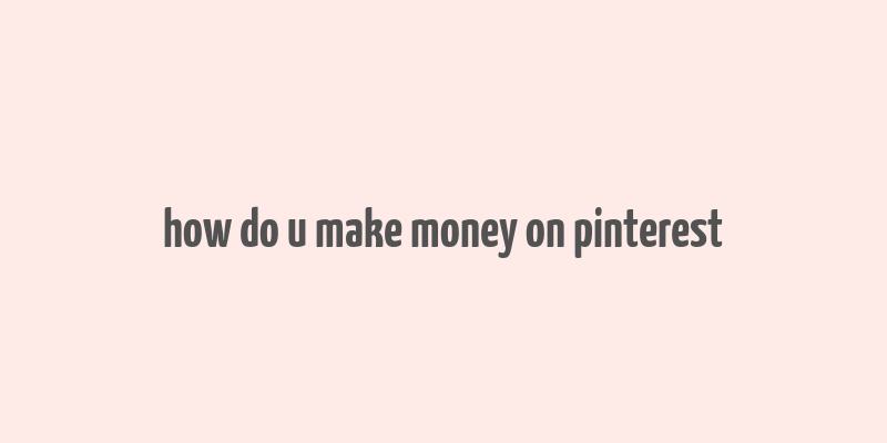 how do u make money on pinterest