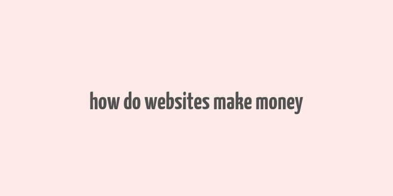 how do websites make money