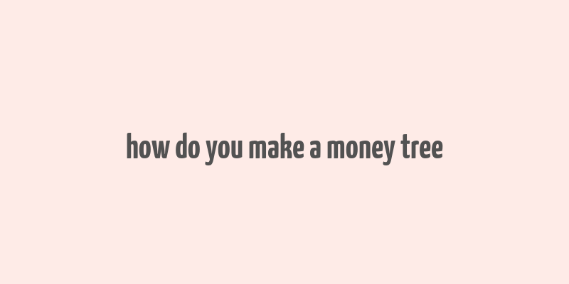 how do you make a money tree