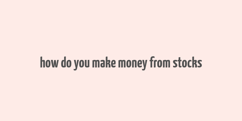 how do you make money from stocks