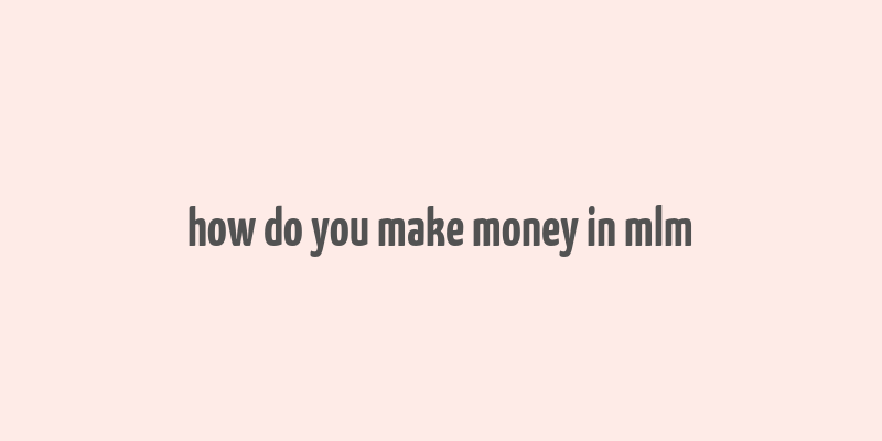 how do you make money in mlm