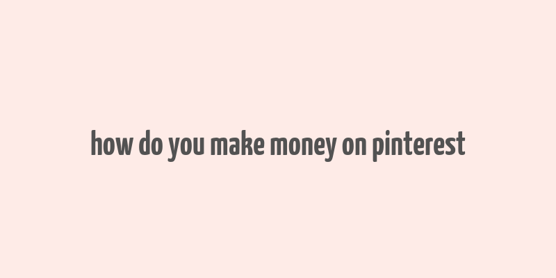 how do you make money on pinterest