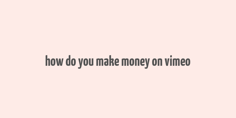 how do you make money on vimeo