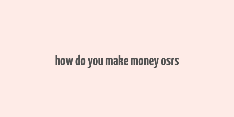 how do you make money osrs