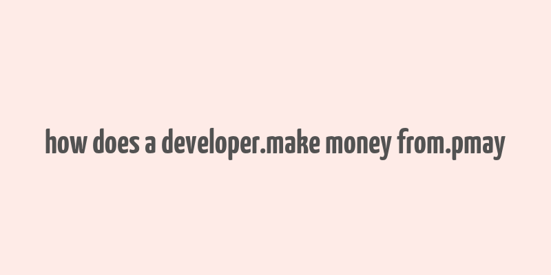 how does a developer.make money from.pmay