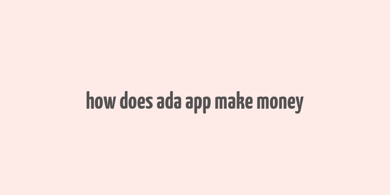 how does ada app make money