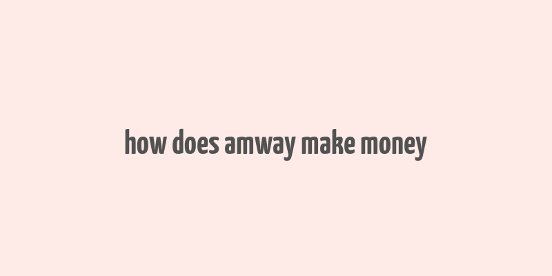 how does amway make money