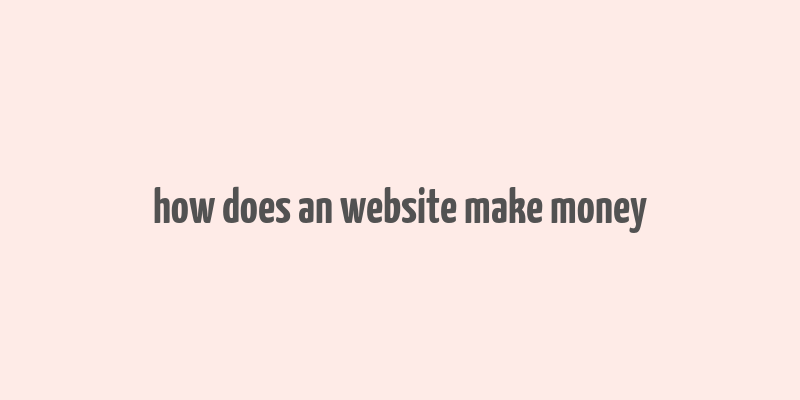 how does an website make money