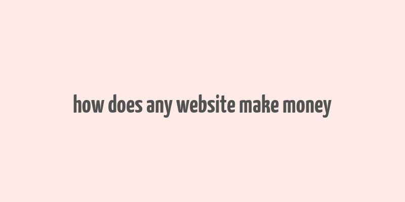 how does any website make money