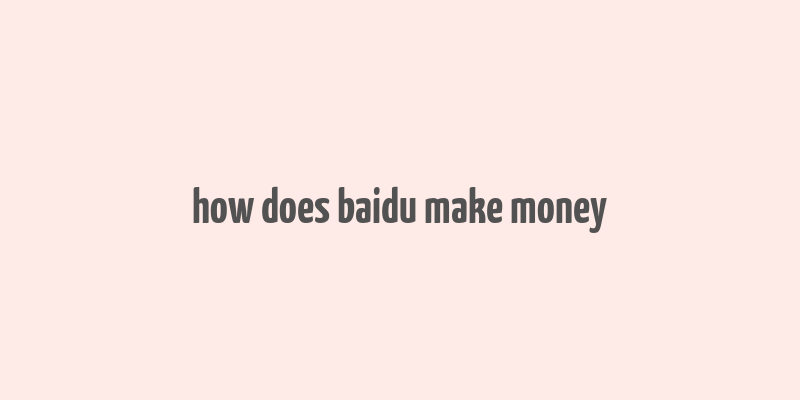 how does baidu make money