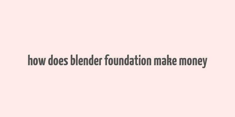 how does blender foundation make money