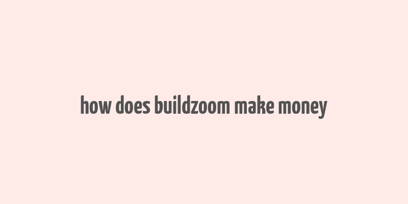 how does buildzoom make money