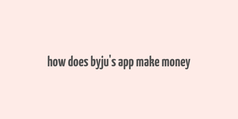 how does byju's app make money