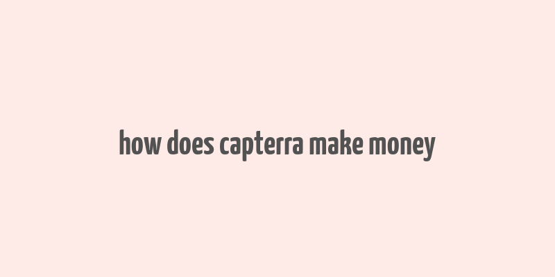 how does capterra make money