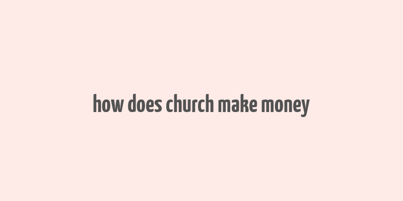 how does church make money