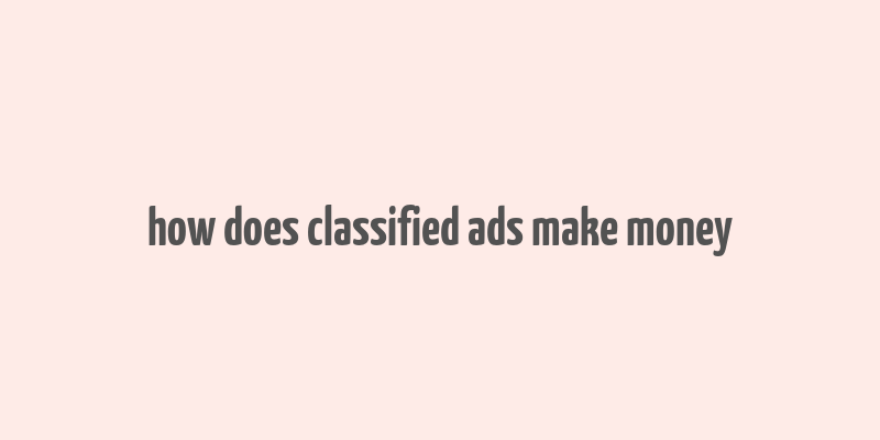 how does classified ads make money