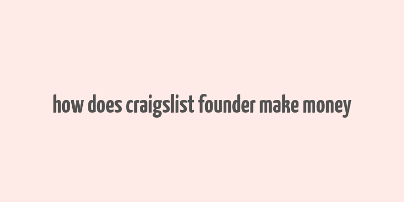 how does craigslist founder make money