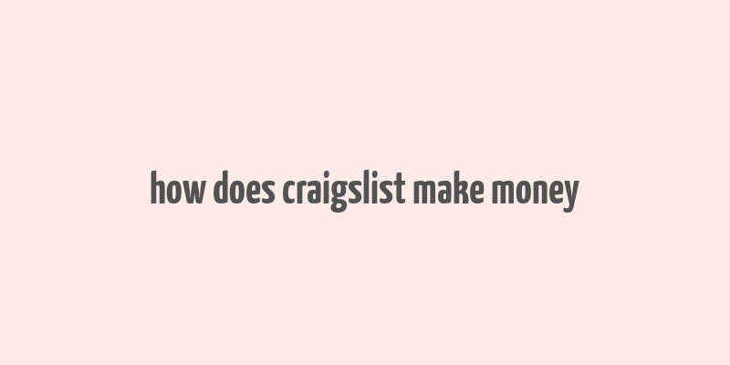 how does craigslist make money