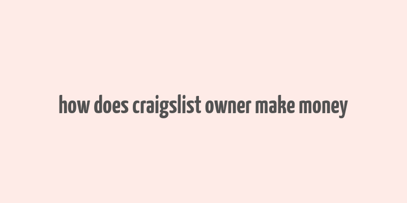 how does craigslist owner make money