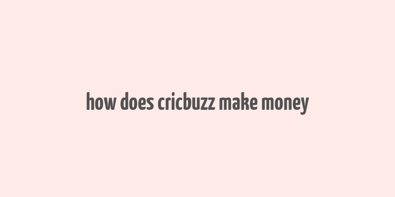 how does cricbuzz make money