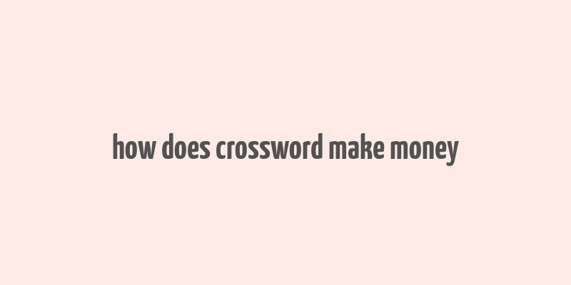 how does crossword make money