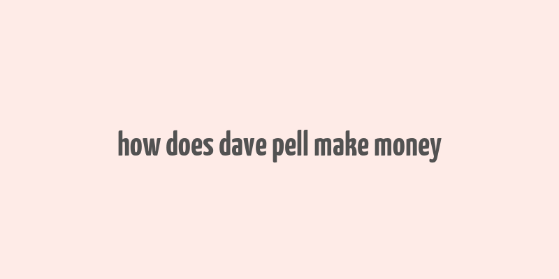 how does dave pell make money