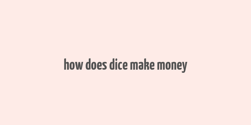 how does dice make money