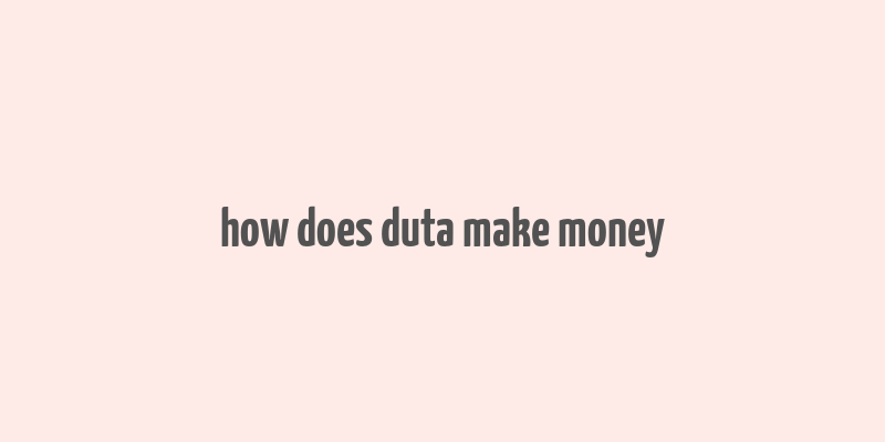 how does duta make money