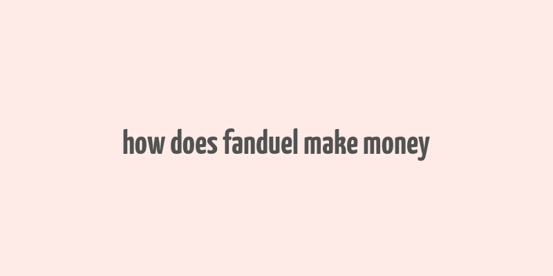 how does fanduel make money