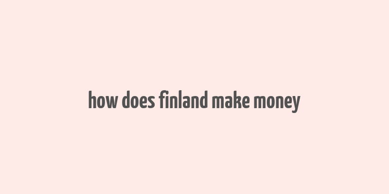 how does finland make money