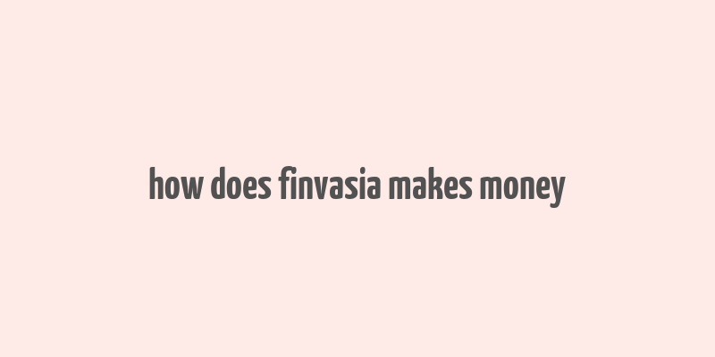 how does finvasia makes money