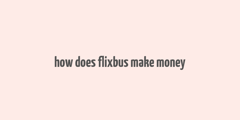 how does flixbus make money