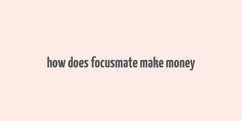 how does focusmate make money