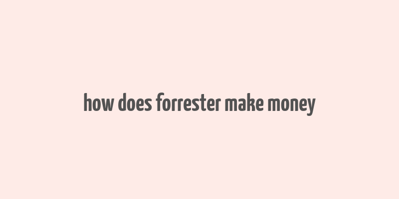 how does forrester make money