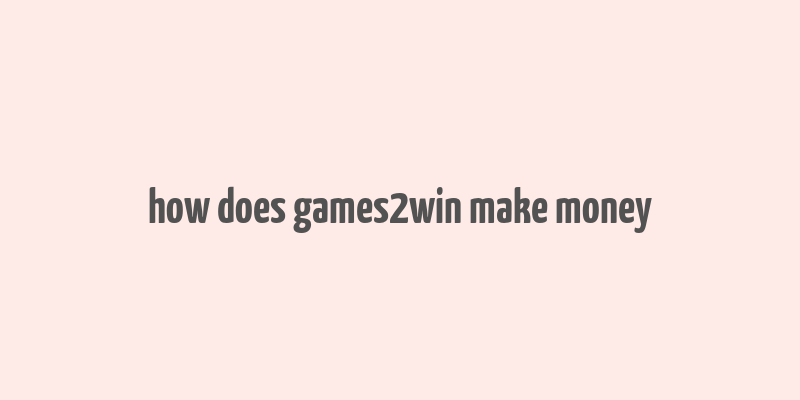 how does games2win make money