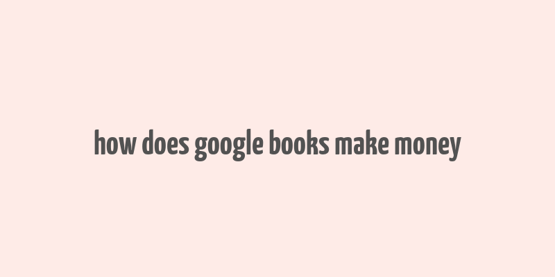 how does google books make money