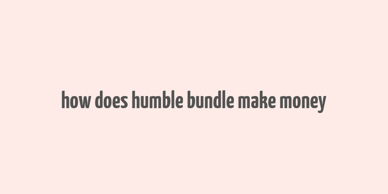 how does humble bundle make money