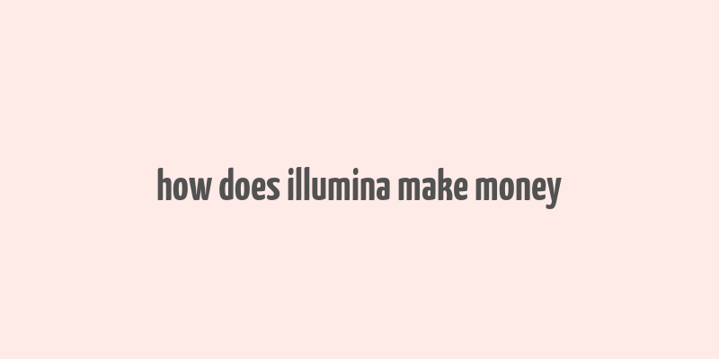 how does illumina make money